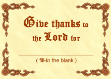 Give thanks to the Lord for